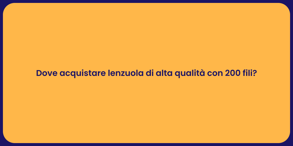 Dove acquistare lenzuola di alta qualità con 200 fili?