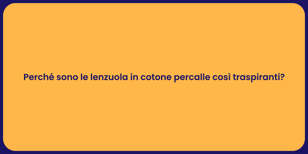 Perché sono le lenzuola in cotone percalle così traspiranti?