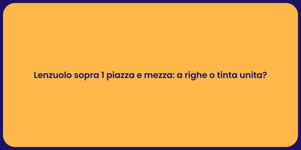 Lenzuolo sopra 1 piazza e mezza: a righe o tinta unita?