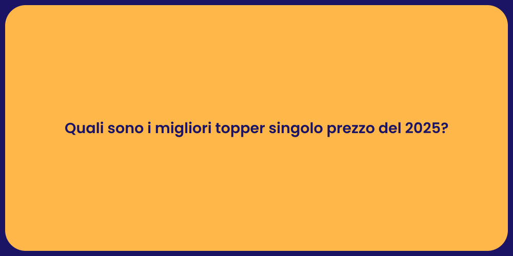 Quali sono i migliori topper singolo prezzo del 2025?