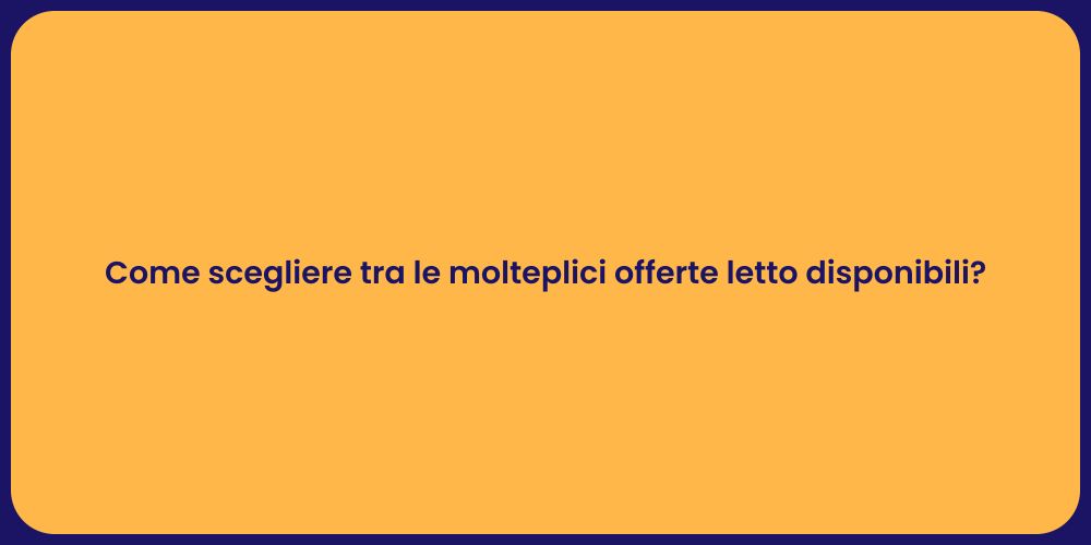 Come scegliere tra le molteplici offerte letto disponibili?