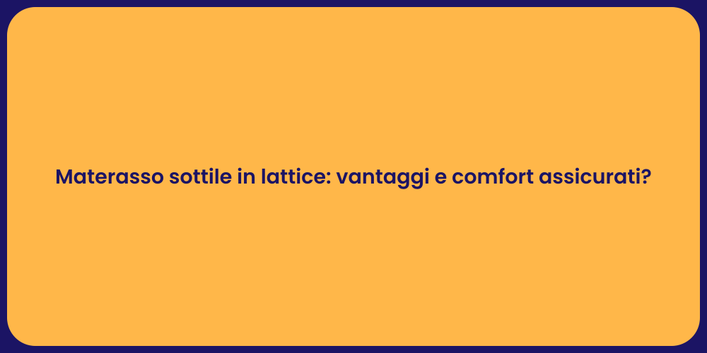 Materasso sottile in lattice: vantaggi e comfort assicurati?