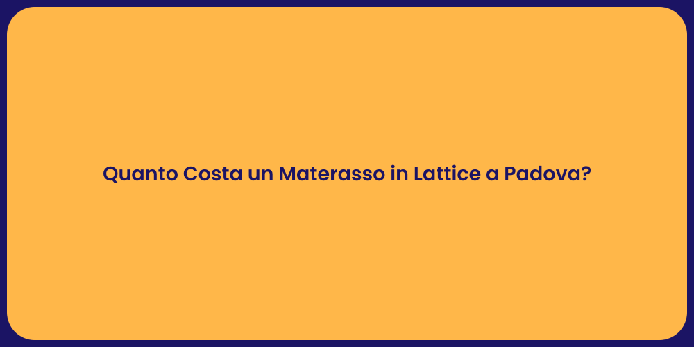 Quanto Costa un Materasso in Lattice a Padova?