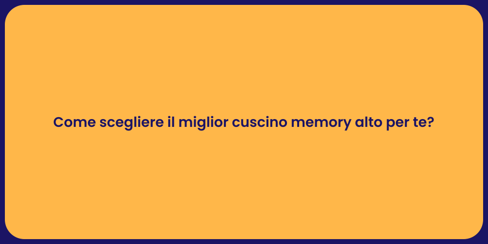 Come scegliere il miglior cuscino memory alto per te?