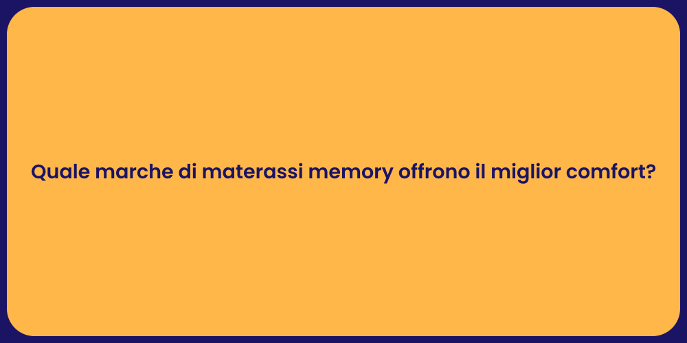 Quale marche di materassi memory offrono il miglior comfort?