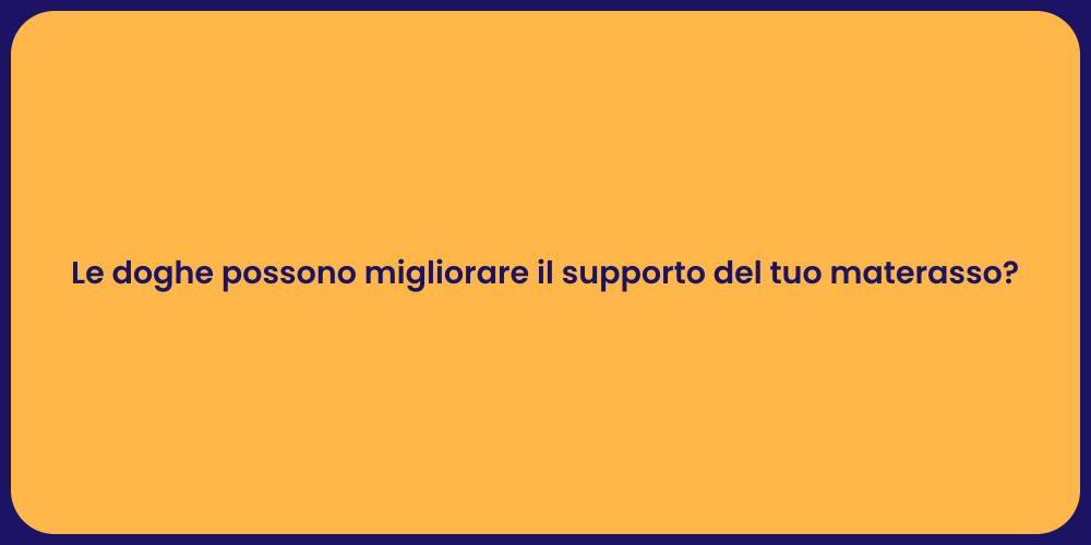 Le doghe possono migliorare il supporto del tuo materasso?