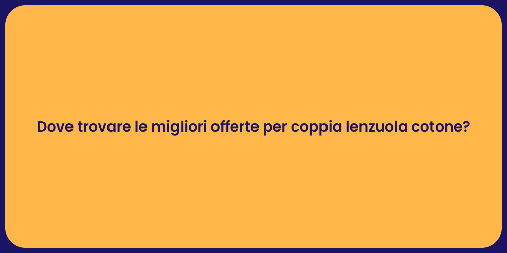 Dove trovare le migliori offerte per coppia lenzuola cotone?