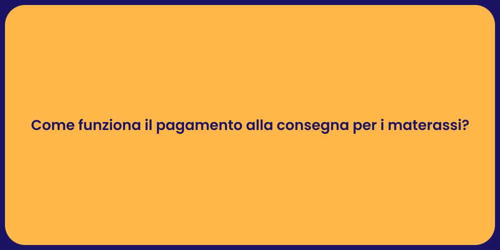 Come funziona il pagamento alla consegna per i materassi?