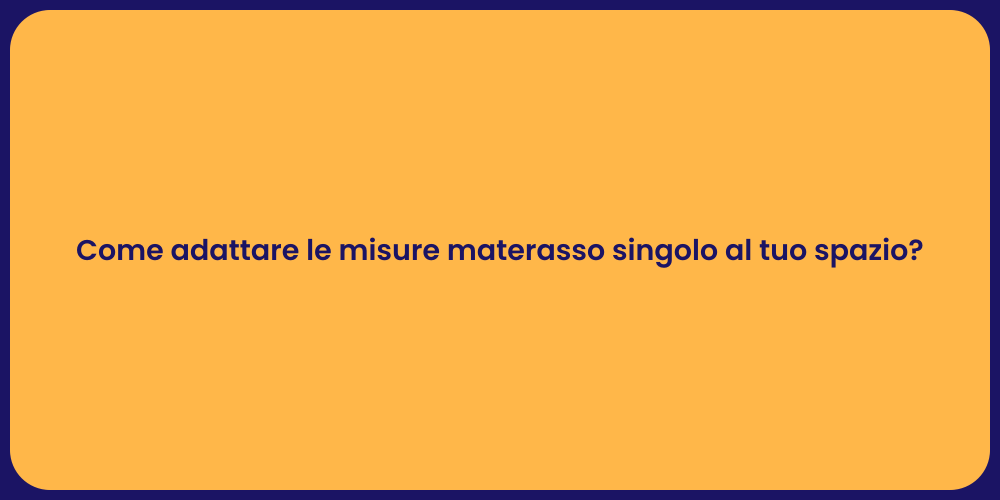 Come adattare le misure materasso singolo al tuo spazio?