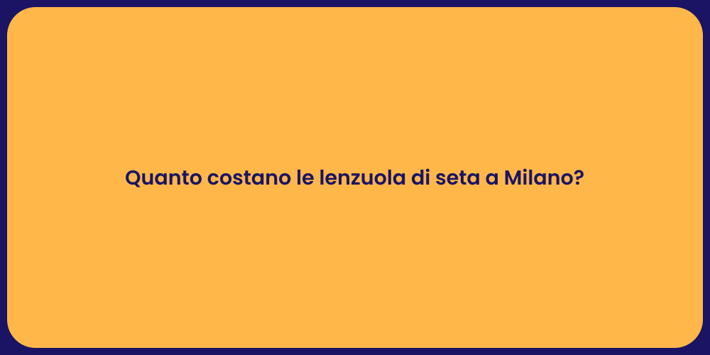Quanto costano le lenzuola di seta a Milano?