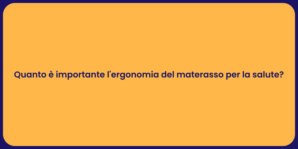 Quanto è importante l'ergonomia del materasso per la salute?