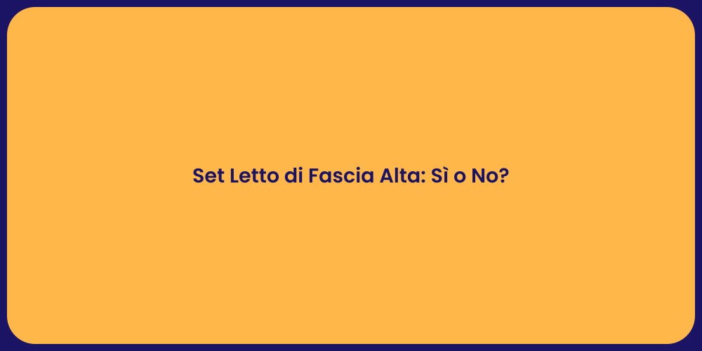 Set Letto di Fascia Alta: Sì o No?
