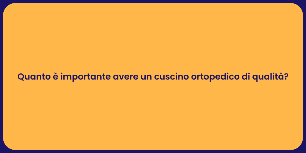 Quanto è importante avere un cuscino ortopedico di qualità?
