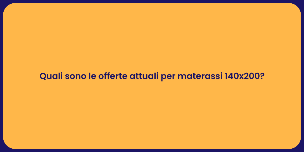 Quali sono le offerte attuali per materassi 140x200?