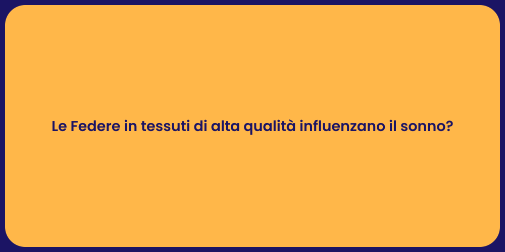 Le Federe in tessuti di alta qualità influenzano il sonno?