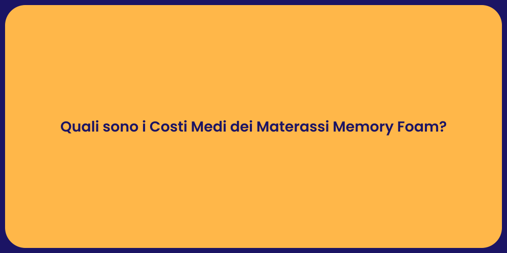 Quali sono i Costi Medi dei Materassi Memory Foam?