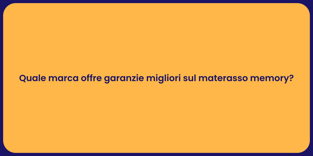 Quale marca offre garanzie migliori sul materasso memory?