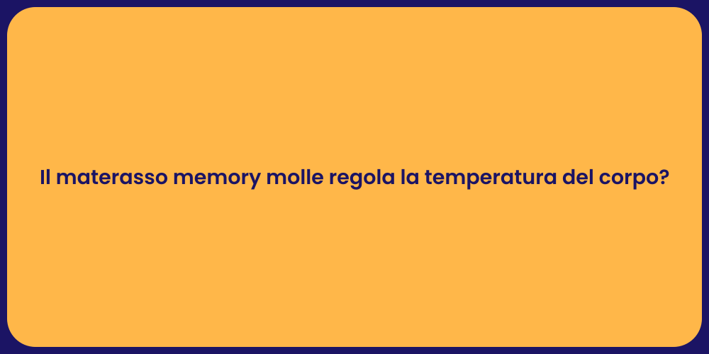 Il materasso memory molle regola la temperatura del corpo?