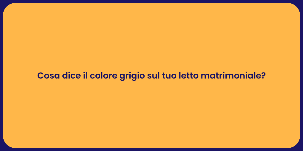 Cosa dice il colore grigio sul tuo letto matrimoniale?