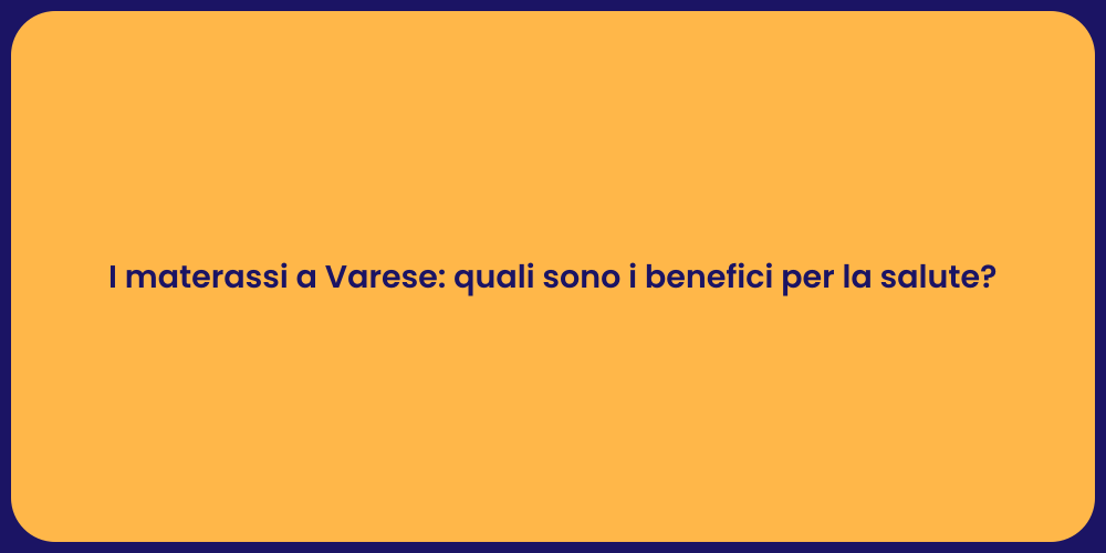I materassi a Varese: quali sono i benefici per la salute?