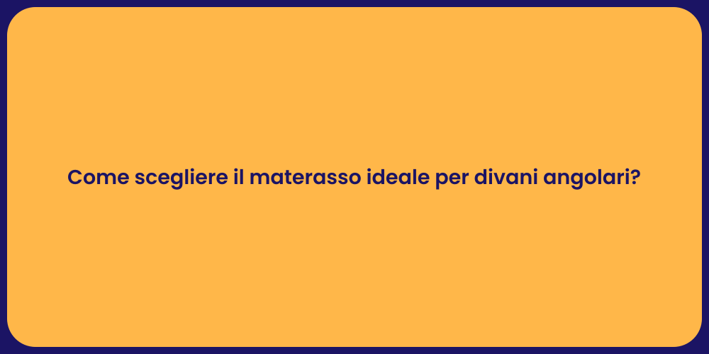 Come scegliere il materasso ideale per divani angolari?