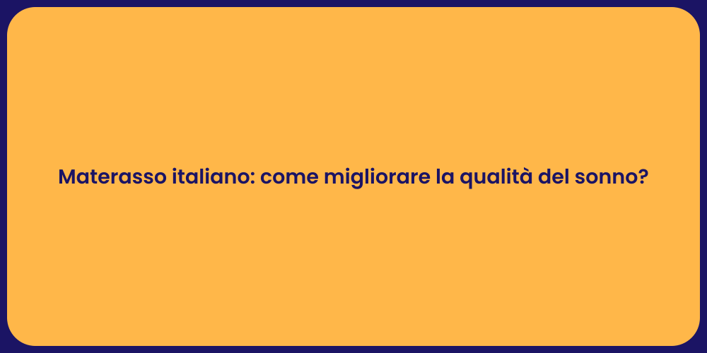 Materasso italiano: come migliorare la qualità del sonno?