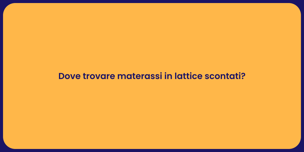 Dove trovare materassi in lattice scontati?