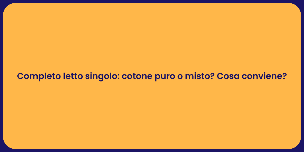 Completo letto singolo: cotone puro o misto? Cosa conviene?