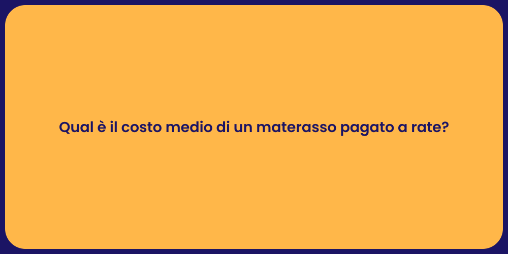 Qual è il costo medio di un materasso pagato a rate?