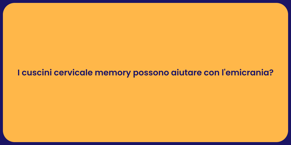I cuscini cervicale memory possono aiutare con l'emicrania?