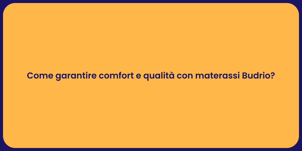Come garantire comfort e qualità con materassi Budrio?