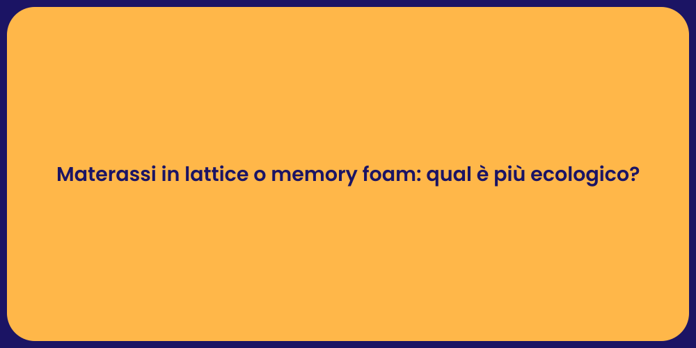 Materassi in lattice o memory foam: qual è più ecologico?