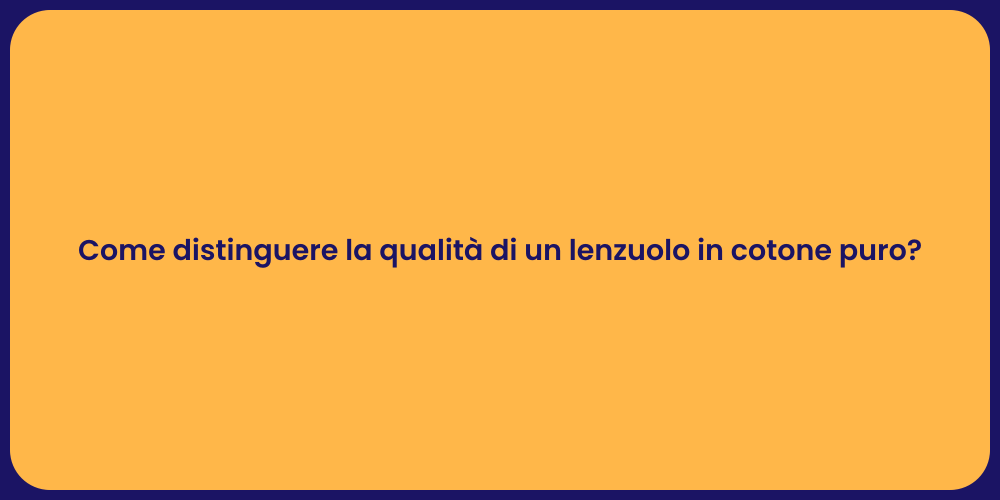 Come distinguere la qualità di un lenzuolo in cotone puro?