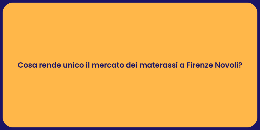 Cosa rende unico il mercato dei materassi a Firenze Novoli?