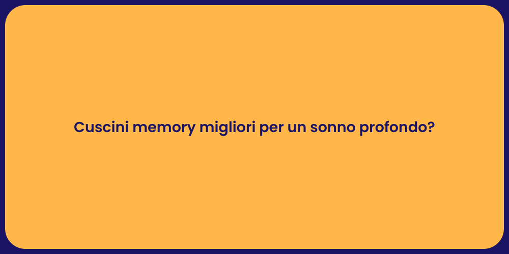 Cuscini memory migliori per un sonno profondo?