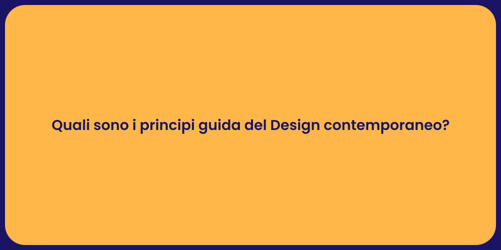 Quali sono i principi guida del Design contemporaneo?