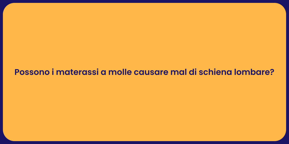 Possono i materassi a molle causare mal di schiena lombare?