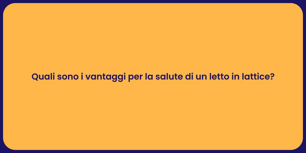 Quali sono i vantaggi per la salute di un letto in lattice?
