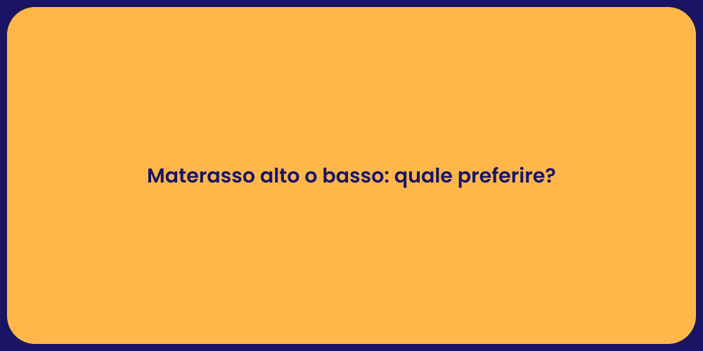 Materasso alto o basso: quale preferire?