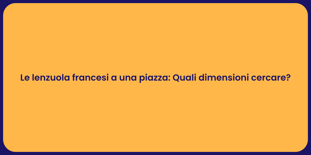 Le lenzuola francesi a una piazza: Quali dimensioni cercare?