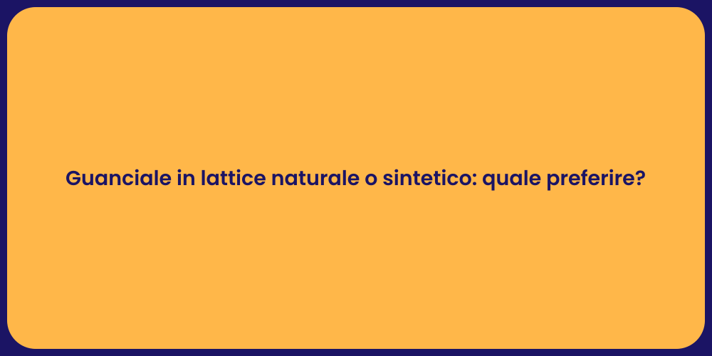 Guanciale in lattice naturale o sintetico: quale preferire?