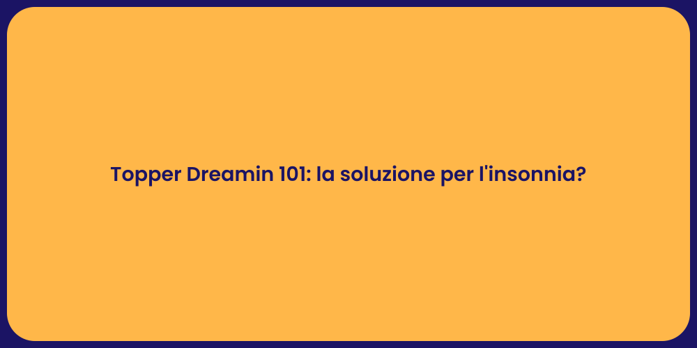 Topper Dreamin 101: la soluzione per l'insonnia?