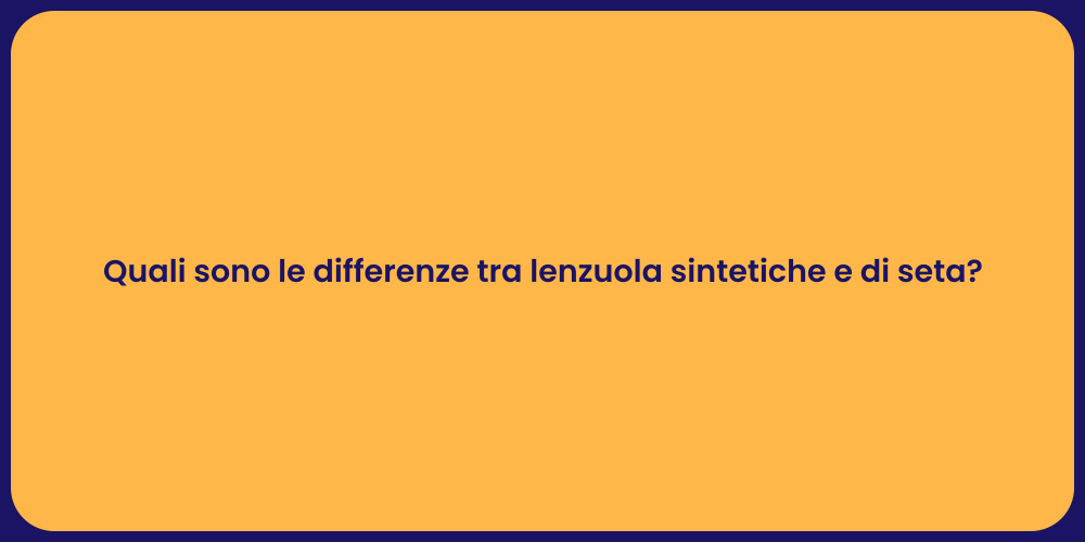 Quali sono le differenze tra lenzuola sintetiche e di seta?