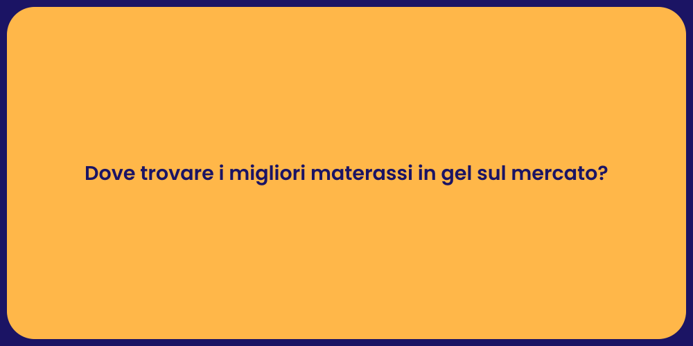 Dove trovare i migliori materassi in gel sul mercato?