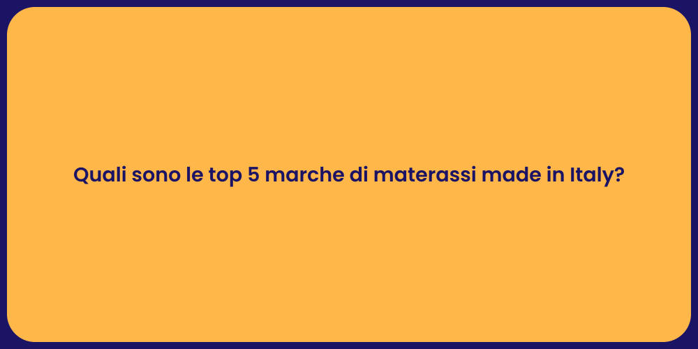 Quali sono le top 5 marche di materassi made in Italy?