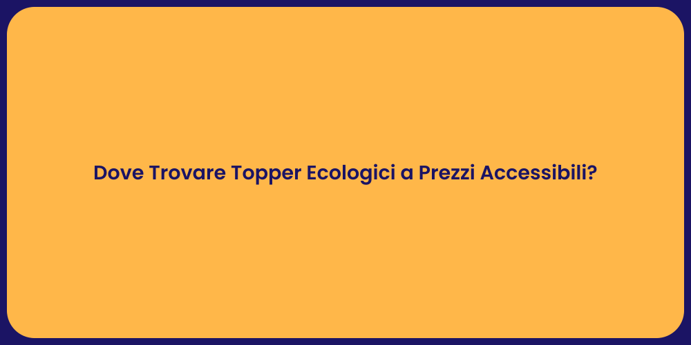 Dove Trovare Topper Ecologici a Prezzi Accessibili?