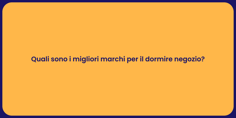 Quali sono i migliori marchi per il dormire negozio?