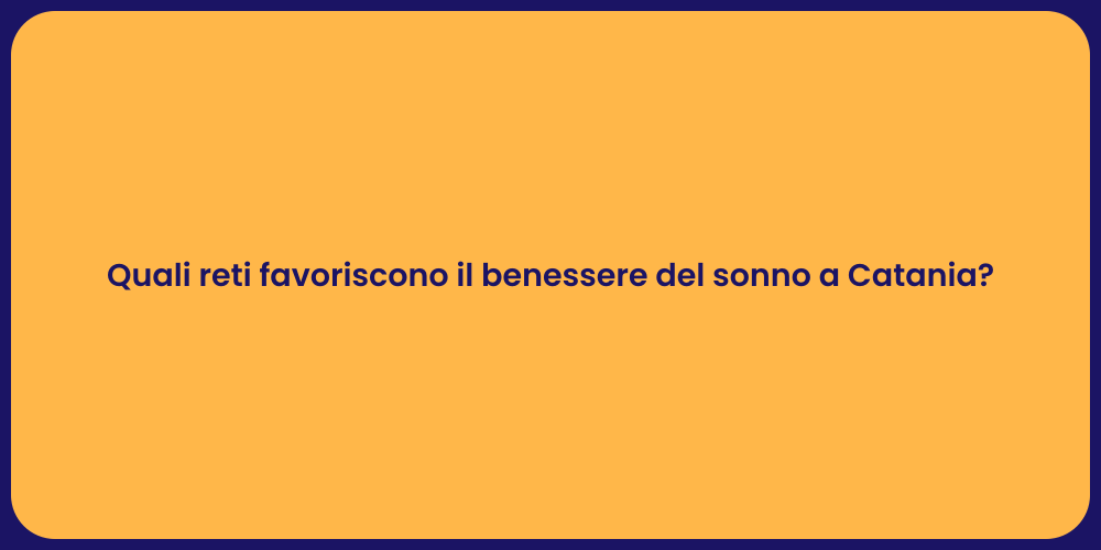 Quali reti favoriscono il benessere del sonno a Catania?