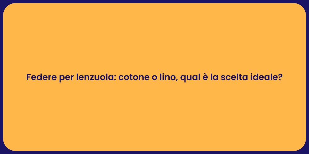 Federe per lenzuola: cotone o lino, qual è la scelta ideale?
