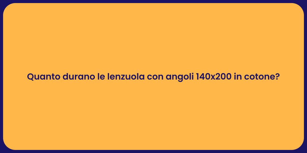 Quanto durano le lenzuola con angoli 140x200 in cotone?